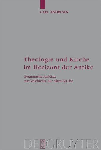 Theologie und Kirche im Horizont der Antike: Gesammelte Aufsätze zur Geschichte der Alten Kirche: 112 (Arbeiten Zur Kirchengeschichte)