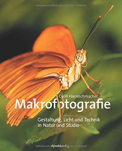 Makrofotografie: Gestaltung, Licht und Technik in Natur und Studio