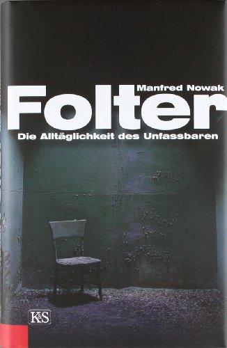 Folter: Die Alltäglichkeit des Unfassbaren