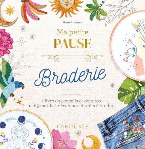 Ma petite pause broderie : 1 livre de conseils et de tutos et 65 motifs à décalquer et prêts à broder