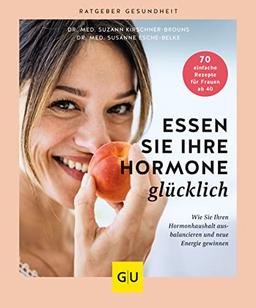 Essen Sie Ihre Hormone glücklich: Wie Sie Ihren Hormonhaushalt ausbalancieren und neue Energie gewinnen (GU Gesundheit)