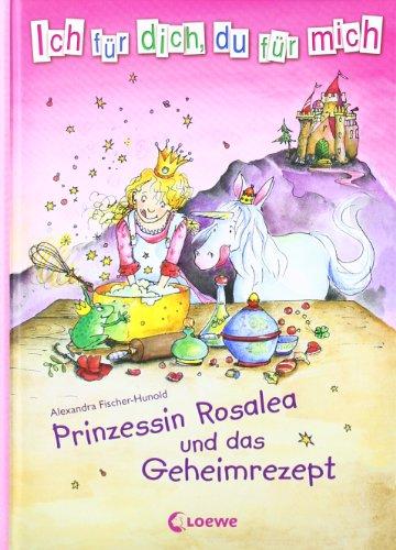 Ich für dich, du für mich 02. Prinzessin Rosalea und das Geheimrezept