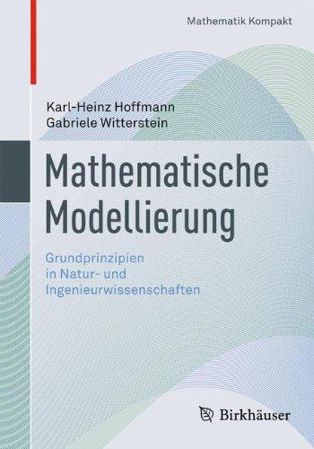 Mathematische Modellierung: Grundprinzipien in Natur- und Ingenieurwissenschaften (Mathematik Kompakt)