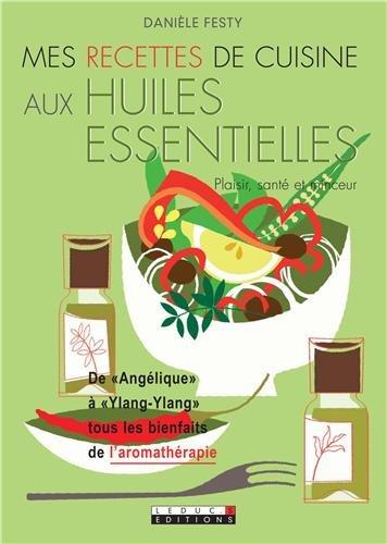 Mes recettes de cuisine aux huiles essentielles : plaisir, santé et minceur