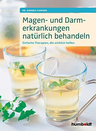 Magen- und Darmerkrankungen natürlich behandeln: Einfache Therapien, die wirklich helfen