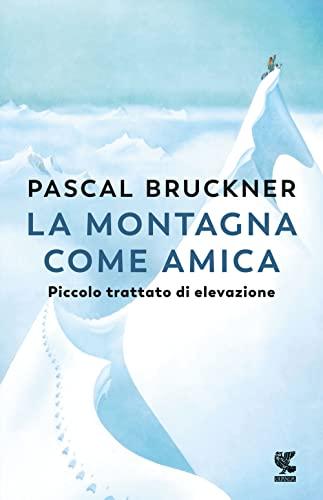 La montagna come amica. Piccolo trattato di elevazione (Narratori della Fenice)