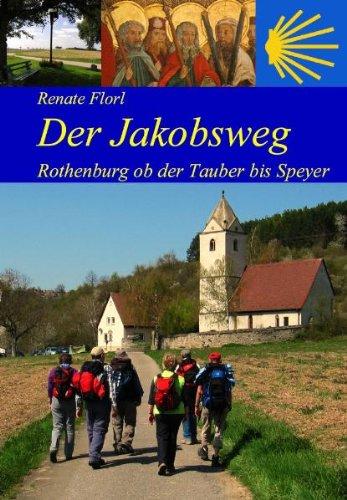 Der Jakobsweg von Rothenburg ob der Tauber bis zum Kaiserdom in Speyer: Ausführliche Wegbeschreibung, praktische Hinweise und Angaben zur Infrastruktur