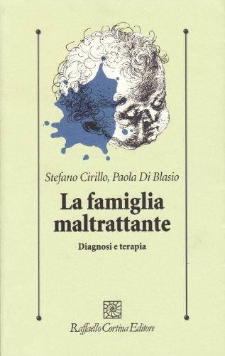 La famiglia maltrattante. Diagnosi e terapia (Psicologia clinica e psicoterapia)