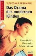 Das Drama des modernen Kindes: Hyperaktivität, Magersucht, Selbstverletzung (Beltz Taschenbuch / Ratgeber)