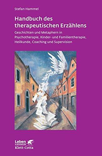 Handbuch des therapeutischen Erzählens: Geschichten und Metaphern in Psychotherapie, Kinder- und Familientherapie, Heilkunde, Coaching und Supervision (Leben lernen)