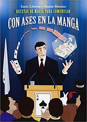 Con ases en la manga : recetas de magia para comunicar (Ensayo)