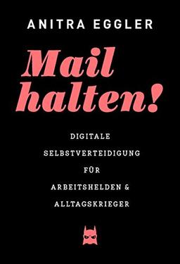 Mail halten! Digitale Selbstverteidigung für Arbeitshelden & Alltagskrieger