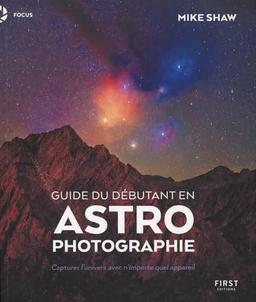 Guide du débutant en astrophotographie : capturer l'Univers avec n'importe quel appareil