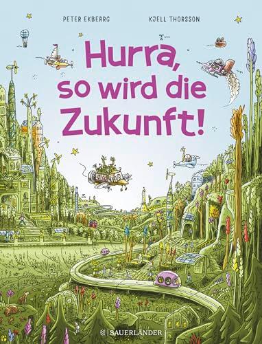 Hurra, so wird die Zukunft!: Interaktives Wimmelbilderbuch ab 5 Jahren │ Spielerisch etwas über Natur und Umweltschutz lernen