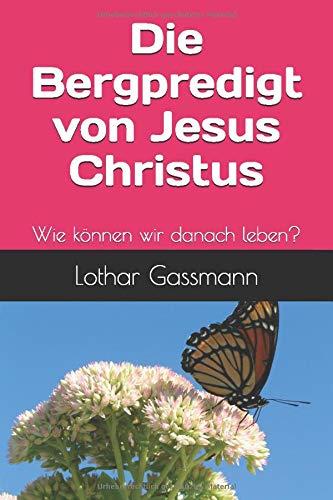 Die Bergpredigt von Jesus Christus: Wie können wir danach leben? (Die Bibel verstehen, Band 2)