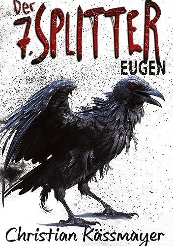 Eugen – Der 7. Splitter: Mystery trifft Horrorthriller - ein Roman, der dich aus dieser Welt reißt.