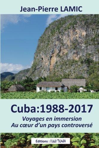 Cuba : 1988 - 2017 Voyages en immersion au coeur d'un pays controversé