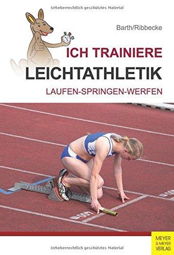 Ich trainiere Leichtathletik: Laufen - Trainieren - Springen (Ich lerne, ich trainiere...)