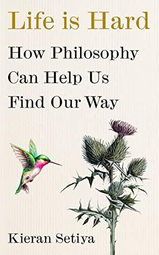 Life Is Hard: How Philosophy Can Help Us Find Our Way