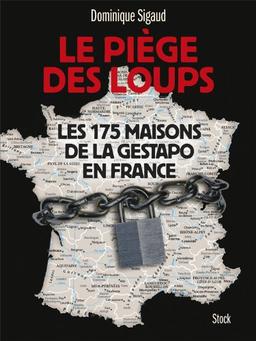 Le piège des loups : les 175 maisons de la Gestapo en France