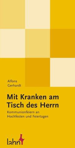 Mit Kranken am Tisch des Herrn: Kommunionfeiern an Hochfesten und Feiertagen. Berücksichtigt sind: Unbefleckte Empfängnis, Erscheinung des Herrn, ... ... und Paul, Maria Himmelfahrt, Allerheiligen