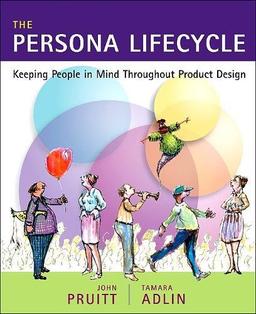 The Persona Lifecycle: Keeping People in Mind Throughout Product Design (Interactive Technologies)