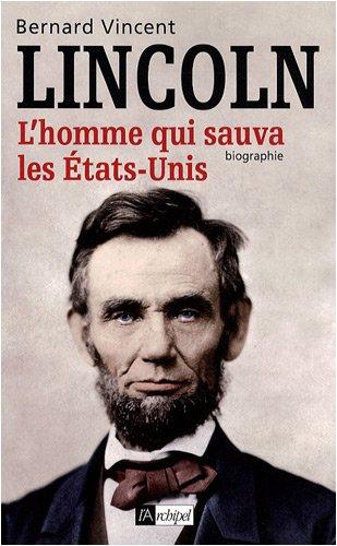 Abraham Lincoln : l'homme qui sauva les Etats-Unis : biographie