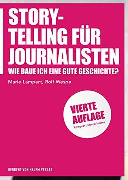 Storytelling für Journalisten: Wie baue ich eine gute Geschichte? (Praktischer Journalismus)