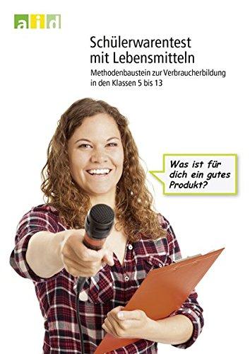 Schülerwarentest bei Lebensmitteln - Methodenbaustein zur Verbraucherbildung in den Klassen 5 bis 13