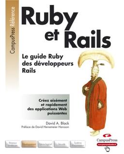 Ruby et Rails : le guide Ruby des développeurs Rails : créer aisément et rapidement des applications Web puissantes