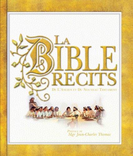 La Bible : récits de l'Ancien et du Nouveau Testament