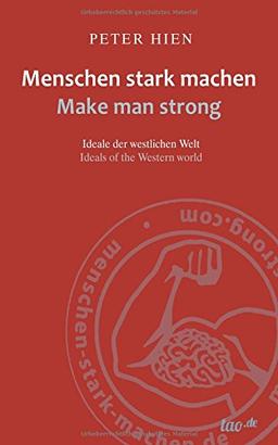 Menschen stark machen - Make man strong: Ideale der westlichen Welt - Ideals of the western world