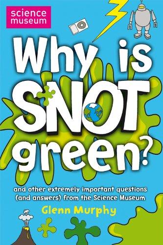 Why is Snot Green?: The Science Museum Question and Answer Book (Science Museum Q & a Book)