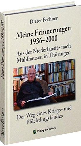 Dieter Fechner - Meine Erinnerungen 1936-2000. Aus der Niederlausitz nach Mühlhausen in Thüringen: Der Weg eines Kriegs- und Flüchtlingskindes (Bücher ... Autoren Dieter Fechner im Verlag Rockstuhl)