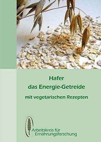 Hafer - das Energiegetreide: mit vegetarischen Rezepten