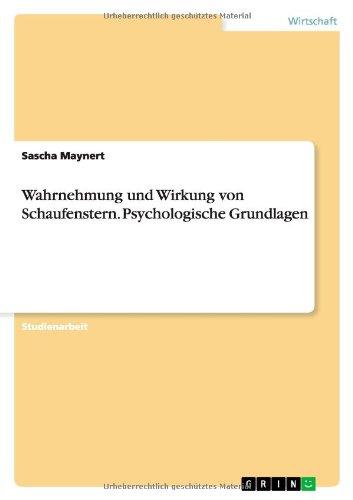 Wahrnehmung und Wirkung von Schaufenstern. Psychologische Grundlagen