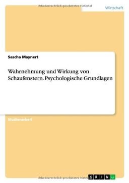 Wahrnehmung und Wirkung von Schaufenstern. Psychologische Grundlagen