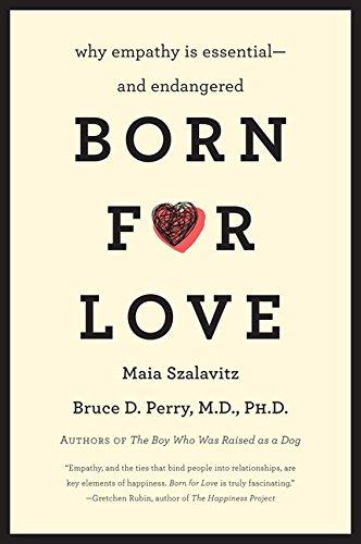 Born for Love: Why Empathy Is Essential--and Endangered