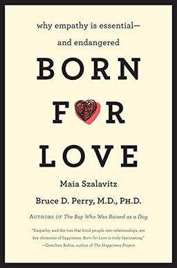 Born for Love: Why Empathy Is Essential--and Endangered