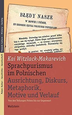 Sprachpurismus im Polnischen. Ausrichtung, Diskurs, Metaphorik, Motive und Verlauf: Von den Teilungen Polens bis zur Gegenwart (Polen: Kultur - ... Culture - History - Society)