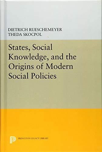 States, Social Knowledge, and the Origins of Modern Social Policies (Princeton Legacy Library)