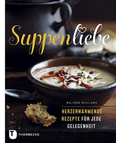 Suppenliebe - Herzerwärmende Rezepte für jeden Gelegenheit