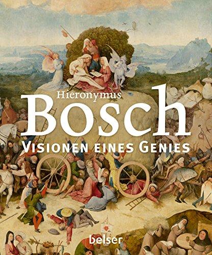 Hieronymus Bosch: Visionen eines Genies