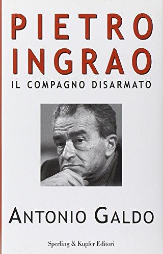 Pietro Ingrao. Il compagno disarmato