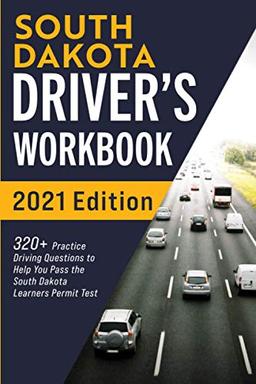 South Dakota Driver’s Workbook: 320+ Practice Driving Questions to Help You Pass the South Dakota Learner’s Permit Test