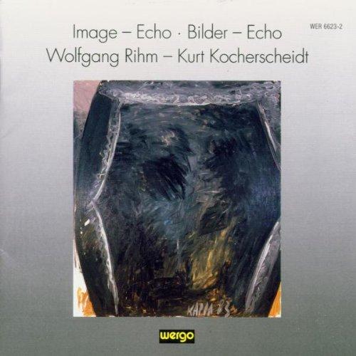 Image - Echo / Bilder - Echo (Wolfgang Rihm - Kurt Kocherscheidt)