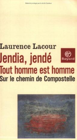 Jendia Jendé, tout homme est homme : sur les chemins de Compostelle