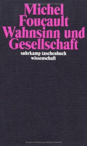 Wahnsinn und Gesellschaft: Eine Geschichte des Wahns im Zeitalter der Vernunft (suhrkamp taschenbuch wissenschaft)