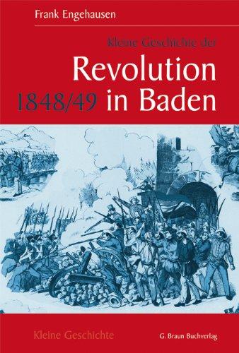 Kleine Geschichte der Revolution 1848/49 in Baden (Kleine Geschichte. Regionalgeschichte - fundiert und kompakt)