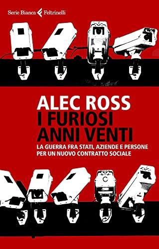 I Furiosi Anni Venti. La Guerra Fra Stati, Aziende E Persone Per Un Nuovo Contratto Sociale